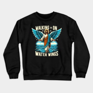 Walking on Water Wings, Jesus walks on the water with wings Crewneck Sweatshirt